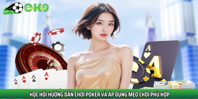  Học hỏi hướng dẫn chơi poker và áp dụng mẹo chơi phù hợp
