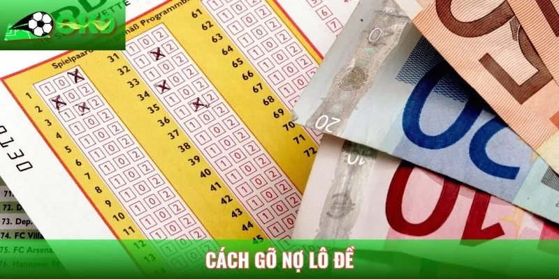 Cách gỡ nợ lô đề