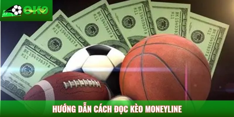 Hướng dẫn cách đọc kèo Moneyline