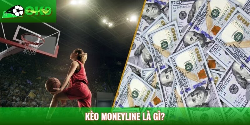 Kèo Moneyline là gì?